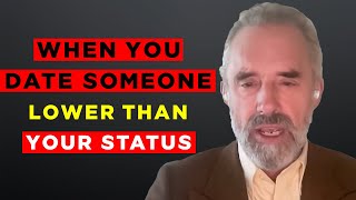 Jordan Peterson quotExplains What Happens When You Date Lower Than Your StatusquotBest Advice [upl. by Jolie6]