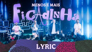 Grupo Menos é Mais  Ficadinha Lyric Vídeo [upl. by Raddie]