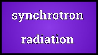 Synchrotron radiation Meaning [upl. by Nawed290]