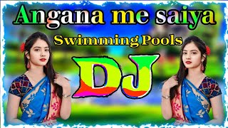 Angana me saiya swimming banwaya bhojpuri Dj song  dj song  dj gana  dj gan  bhojpuri dj song [upl. by Alfreda]