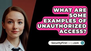 What Are Some Examples of Unauthorized Access  SecurityFirstCorpcom [upl. by Bala]