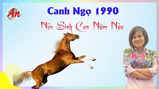 Canh Ngọ 1990 Sinh Con Năm Nào Để Gia Đình Hạnh Phúc [upl. by Fernald]