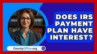 Does IRS Payment Plan Have Interest  CountyOfficeorg [upl. by Aryl865]