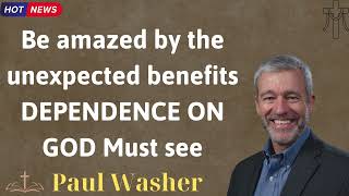 Be amazed by the unexpected benefits DEPENDENCE ON GOD Must see  Lecture by Paul Washer [upl. by Attehcnoc634]