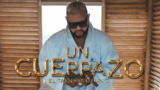 El Taiger DJ Unic  UN CUERPAZO TU LO FÁVOOO [upl. by Yrram811]