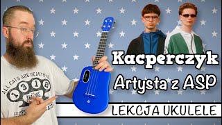 Kacperczyk  Artysta z ASP ♬ LEKCJA UKULELE ♬ SUPER ŁATWE [upl. by Reginald]