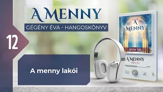 📖 12 A menny lakói  A MENNY  hangoskönyv Gégény Éva [upl. by Aileek226]