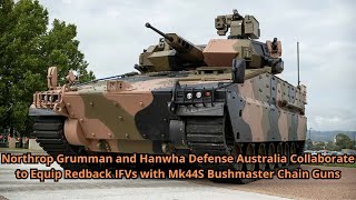 Northrop Grumman and Hanwha Defense Australia Collaborate to Equip Redback IFVs with Mk44S Bushmaste [upl. by Einnaej]