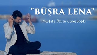 quotBÜŞRA LENA İLAHİSİquot  بشرى لنا MUSTAFA ÖZCAN GÜNEŞDOĞDU مصطفي اوزجان [upl. by Naejamron688]