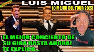 LUIS MIGUEL TOUR 2023  EL MEJOR CONCIERTO DE SU GIRA HASTA AHORA  TE EXPLICO [upl. by Maro]