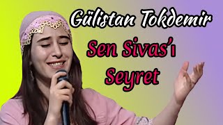 Gülistan TOKDEMİR  Sen Sivası Seyret CANLI [upl. by Ilana]