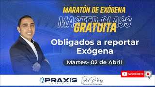 OBLIGADOS A REPORTAR EXÓGENA  MASTERCLASS GRATUITA [upl. by Stacie]