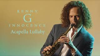 Kenny G  Acapella Lullaby Official Audio [upl. by Annahavas]