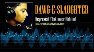 DawgESlaughter  Represent Takeover Riddim [upl. by Rissa]