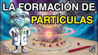 Formación de Partículas Fundamentales en menos de 10 minutos [upl. by Lipscomb324]