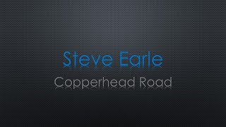 Steve Earle Copperhead Road Lyrics [upl. by Olzsal716]