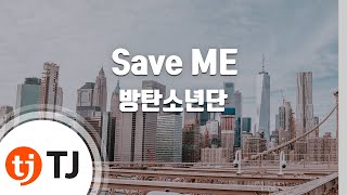 TJ노래방 Save ME  방탄소년단BTS  TJ Karaoke [upl. by Ahidam7]