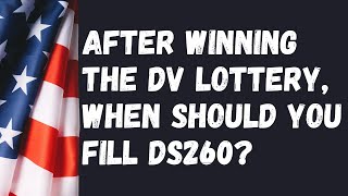 After winning the DV Lottery when should you fill out the visa form DS260 [upl. by Atikal]