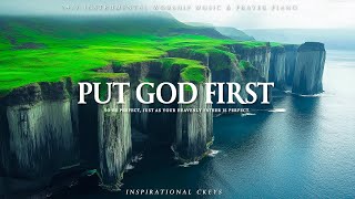 PUT GOD FIRST  Instrumental Worship amp Scriptures amp Nature  Inspirational CKEYS [upl. by Odette750]