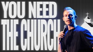 YOU NEED THE CHURCH [upl. by Nedmac459]