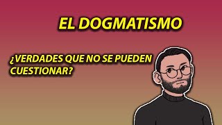 ¿QUÉ ES EL DOGMATISMO [upl. by Ronoh]