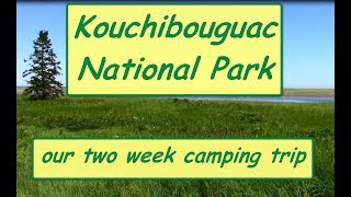 Kouchibouguac National Park  our two week camping trip [upl. by Sell]