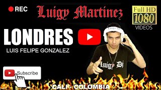 LONDRES  LUIS FELIPE GONZALEZ Luigy Dj  HD [upl. by Mays]