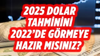 2025 DOLAR TAHMİNİNİ 2022DE GÖRMEYE HAZIR OLUN  DOLAR YORUM  EKONOMİ YORUM  EKONOMİST YORUM [upl. by Anetta406]