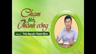 Chạm đến thành công  Nguyễn Thành Nhân [upl. by Nyral260]