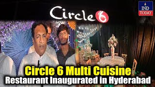 Circle 6 Multi Cuisine Restaurant Inaugurated in Hyderabad  IND Today [upl. by Elbas]