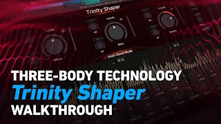 ThreeBody Technology Trinity Shaper  Walkthrough  Plugin Alliance [upl. by Drona271]