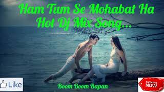 Ham Tum Se Mohabat HaHot Dj Mix Song [upl. by Ettennyl]