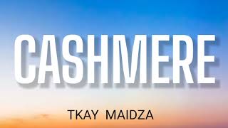 TKAY MAIDZA  CASHMERE  LYRICS [upl. by Ocirrej]