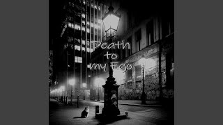 Death To My Ego [upl. by Jewelle]