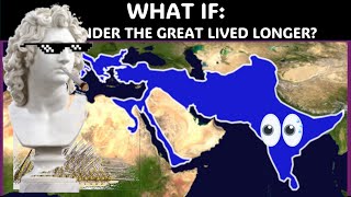 What If Alexander The Great Lived Longer  Alternate History [upl. by Sane]