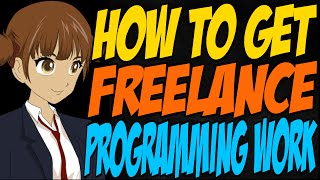 How to Get Freelance Programming Work [upl. by Renell]