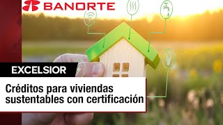 Banorte lanza Hipoteca Verde para promover inmuebles sustentables [upl. by Else]