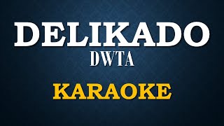 DWTA  DELIKADO  KARAOKE  LYRICS  INSTRUMENTAL VERSION [upl. by Khalil648]