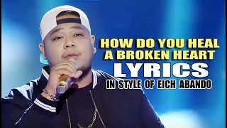 HOW DO YOU HEAL A BROKEN HEART LYRICS IN STYLE OF EICH ABANDO CONTEST PIECE lyrics contest vocal [upl. by Neehar]