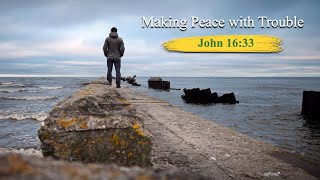 Making Peace with Trouble John 1633 [upl. by Ffilc969]