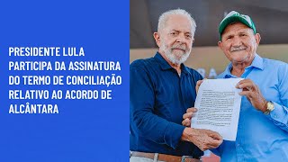 Presidente Lula participa da assinatura do Termo de Conciliação relativo ao Acordo de Alcântara [upl. by Anitnamaid]