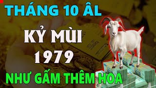 Tử vi tuổi KỶ MÙI 1979 tháng 10 âm lịch NHƯ GẤM THÊM HOA TIỀN BẠC HANH THÔNG BẤT NGỜ [upl. by Burkle]