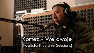 Kortez  We dwoje Poplista Plus Live Sessions [upl. by Ikciv]