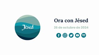 Ora con Jésed 26 de Octubre de 2024 [upl. by Oivlis92]