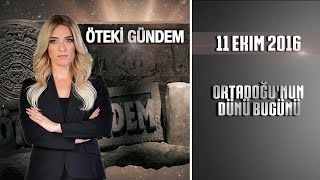 Öteki Gündem  11 Ekim 2016 Ortadoğunun Dünü Bugünü [upl. by Amuh581]