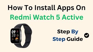 How To Install Apps On Redmi Watch 5 Active [upl. by Wolfort345]