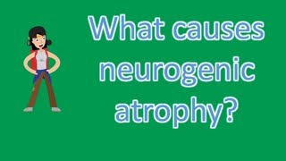 What causes neurogenic atrophy  Health Questions [upl. by Mellman]