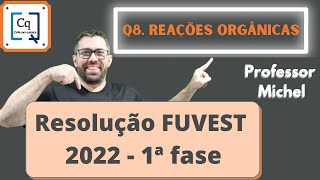 RESOLUÇÃO 1 FASE FUVEST 2022  QUESTÃO 08  REAÇÕES ORGÂNICAS [upl. by Hairahs]