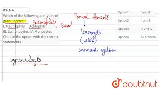 Which of the following are types of granulocytes I Ncutrophils II Acidophils [upl. by Okime]