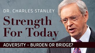 Adversity – Burden or Bridge – Dr Charles Stanley [upl. by Caressa]